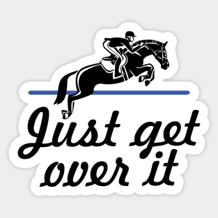 Horse Lover Humor. Just Get Over It. Sticker